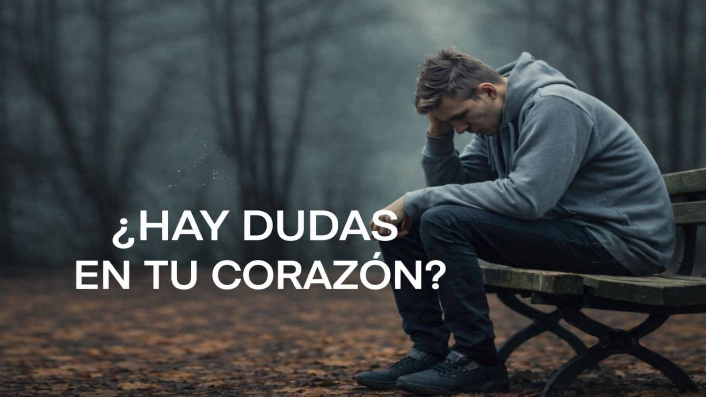 ¿Hay Dudas en Tu Corazón?