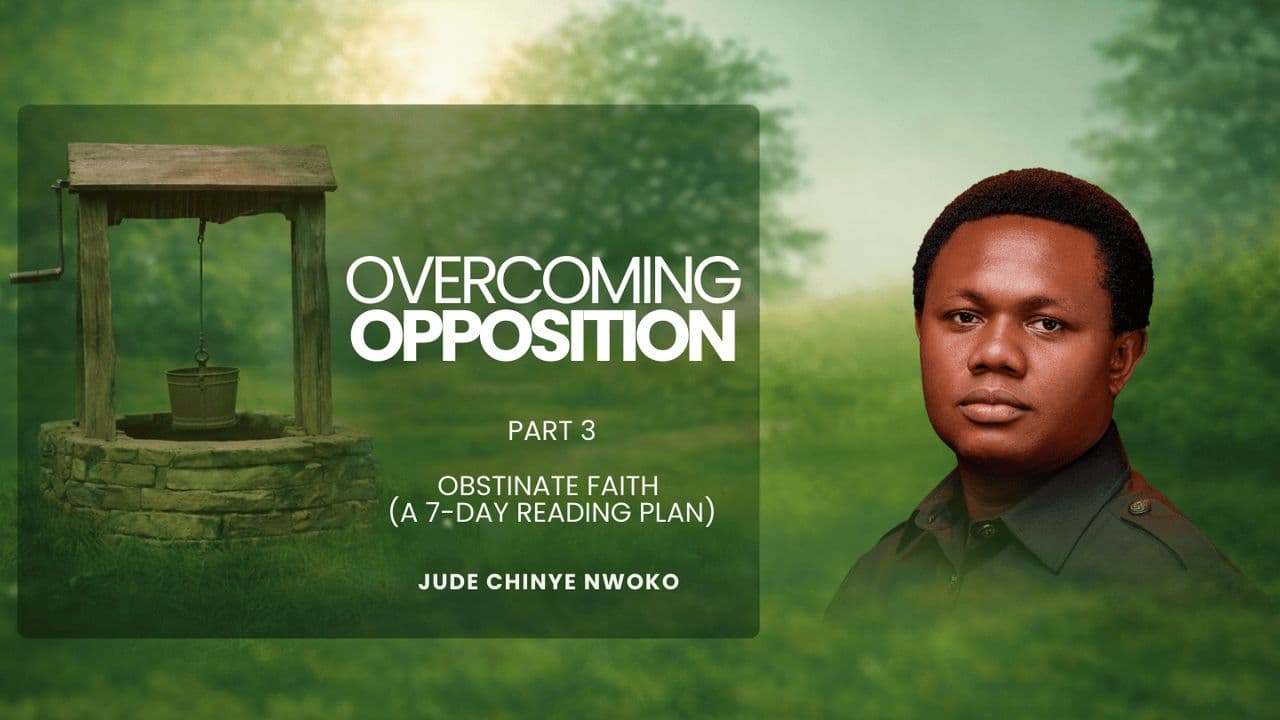 Overcoming Oppositions (Part 3) | Obstinate Faith