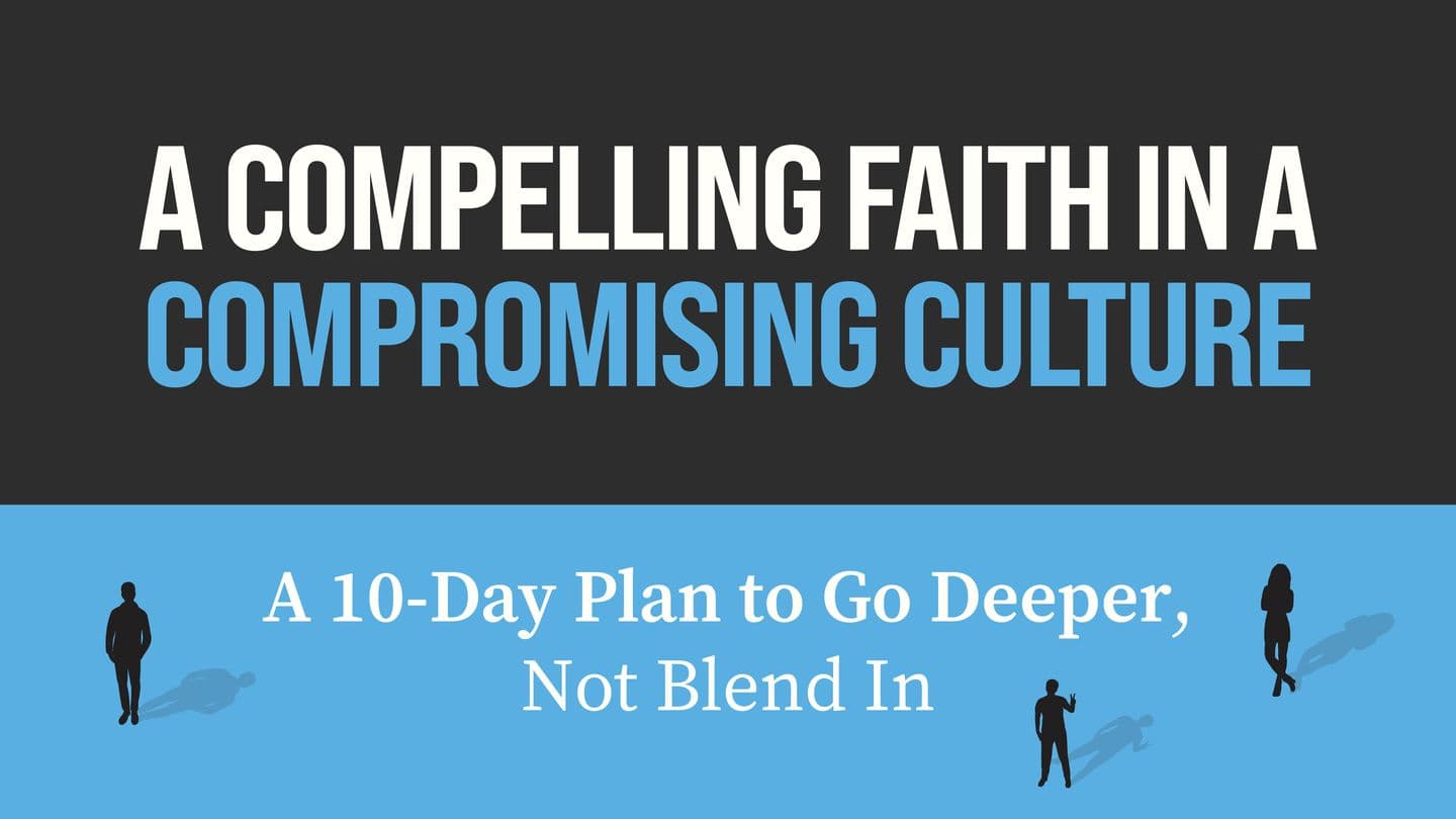 A Compelling Faith in a Compromising Culture