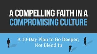 A Compelling Faith in a Compromising Culture