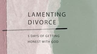 Lamenting Divorce: 5 Days of Getting Honest With God