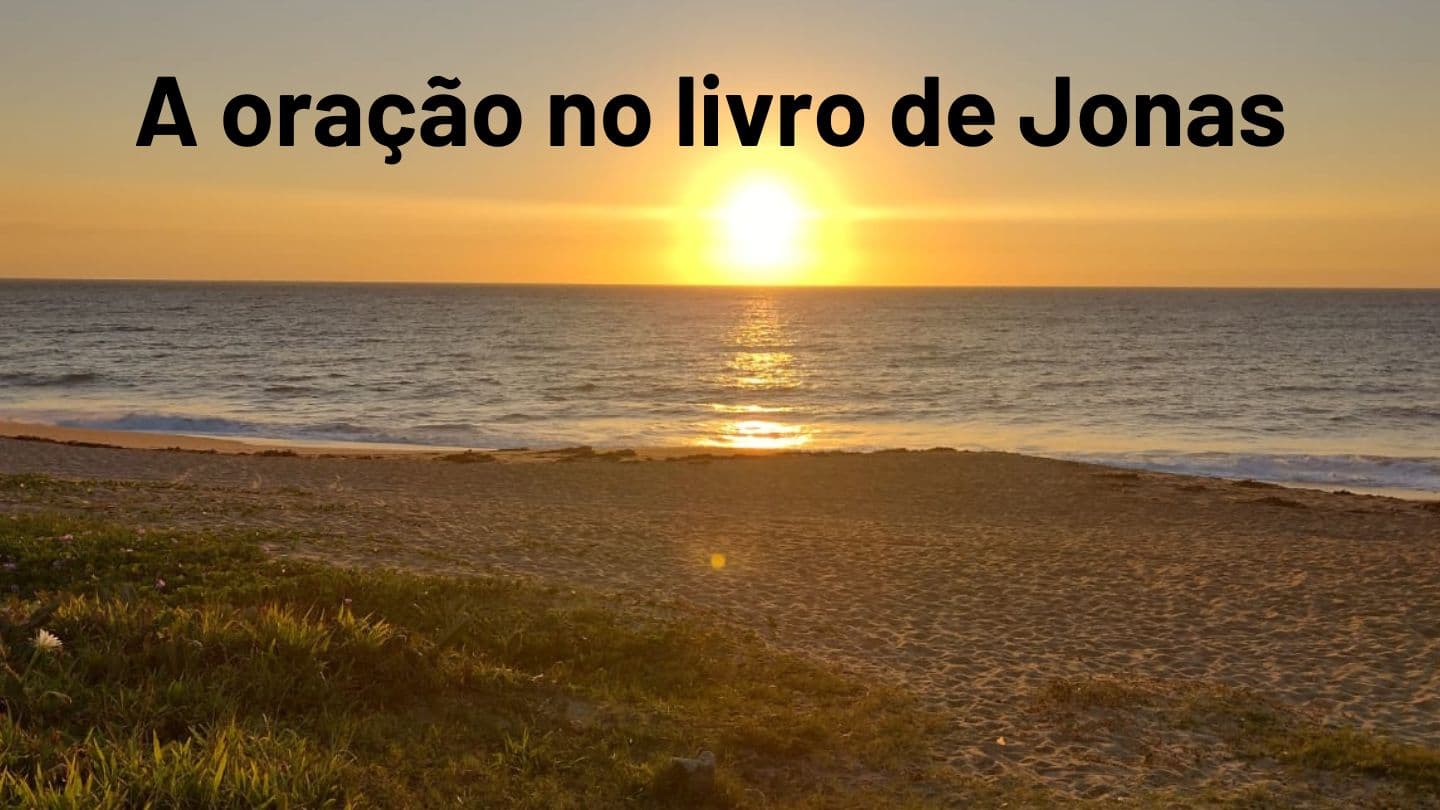 A oração no livro de Jonas Jonas 2:8-10 Bíblia Sagrada, Nova Versão Transformadora