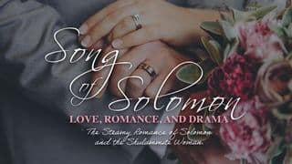 Song of Solomon: Love, Romance, and Drama! The Steamy Romance of Solomon and the Shulammite Woman.