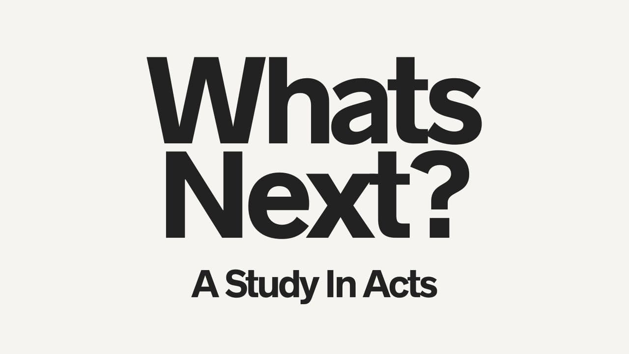 Whats Next?: A Study in the Acts of the Apostles