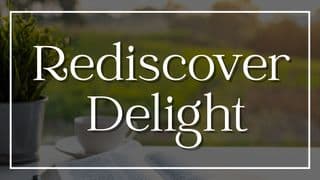 Rediscover Delight: Unexpected Joy in Quietness With God