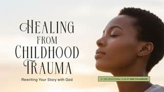 Healing From Childhood Trauma: Rewriting Your Story With God