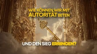 Wie können wir mit Autorität beten und den Sieg erringen?