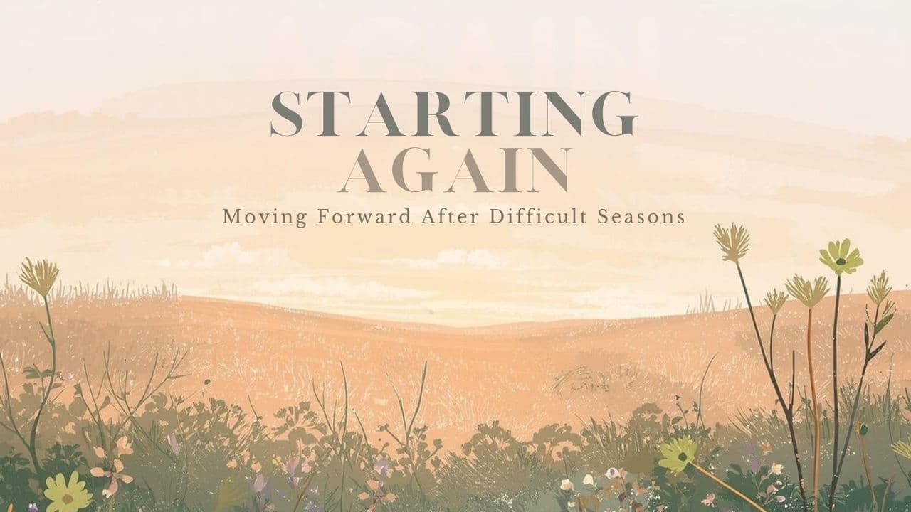 Starting Again: Moving Forward After Difficult Seasons