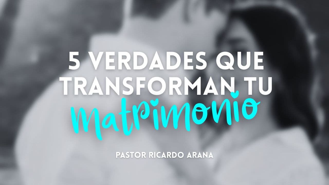 5 Verdades Que Transforman Tu Matrimonio