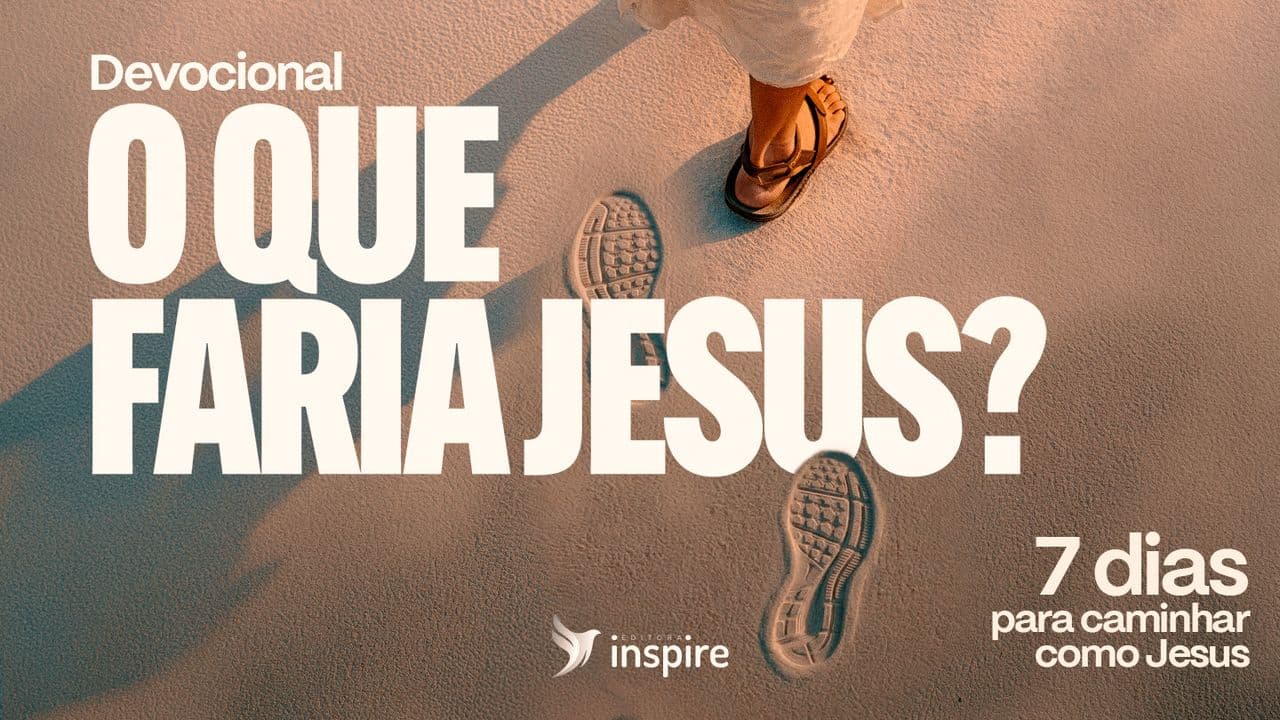 O que faria Jesus? Devocional de 7 dias para caminhar como Jesus