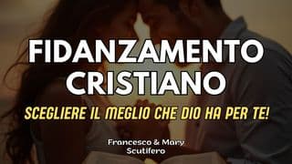 Fidanzamento Cristiano: Scegliere Il Meglio Che Dio Ha per Te!