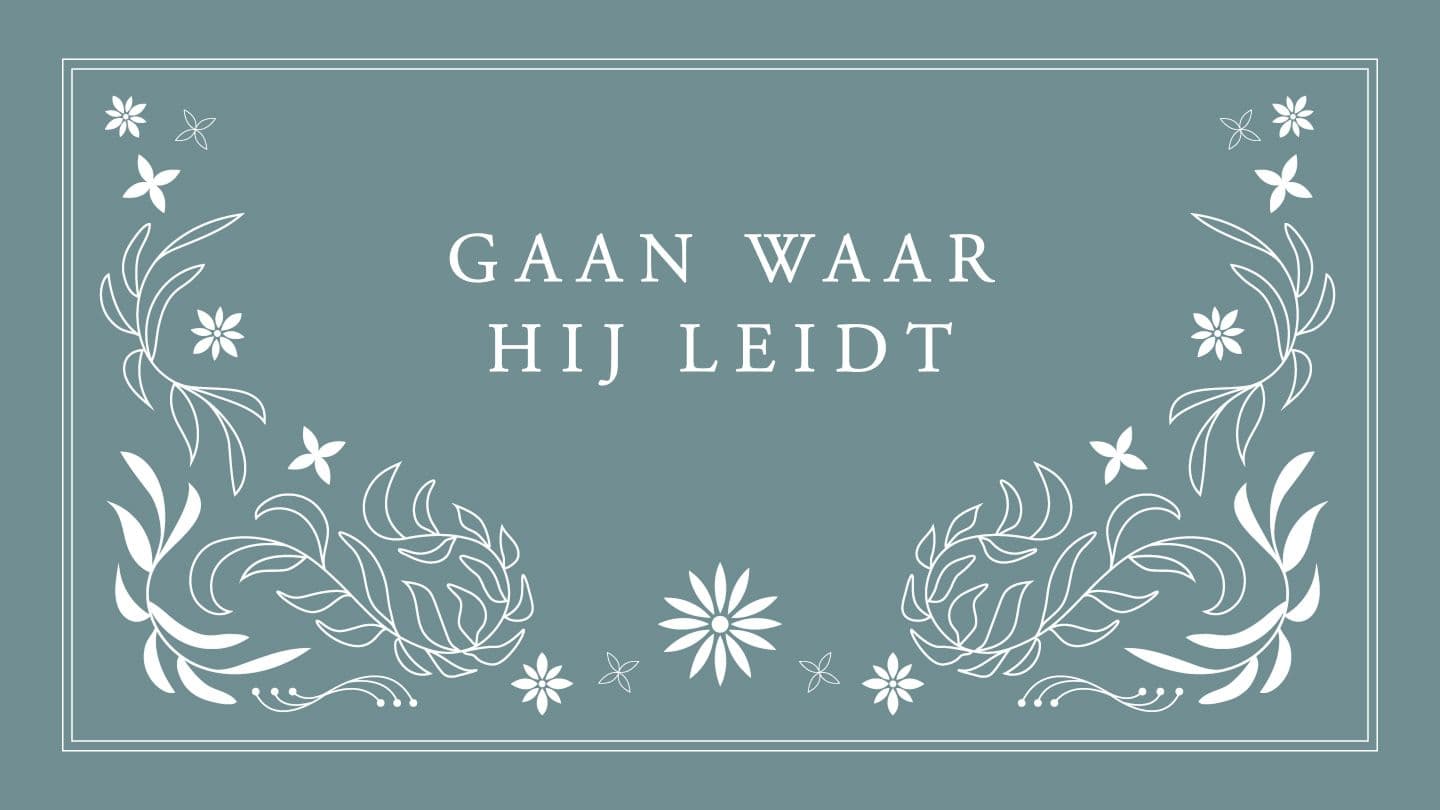 Gaan waar Hij leidt