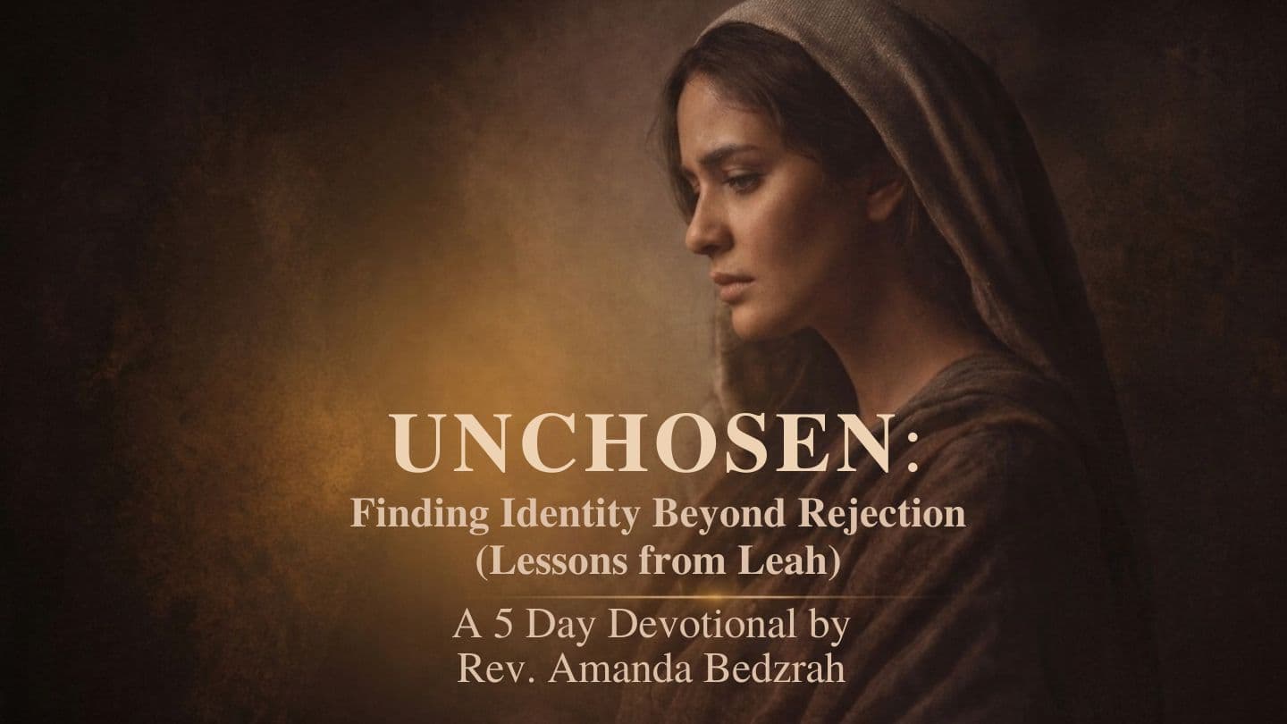 Unchosen: Finding Identity Beyond Rejection (Lessons From Leah)  Genesis 30:4-6 New International Version