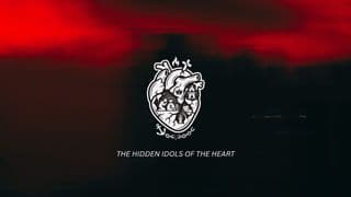 The Hidden Idols of the Heart