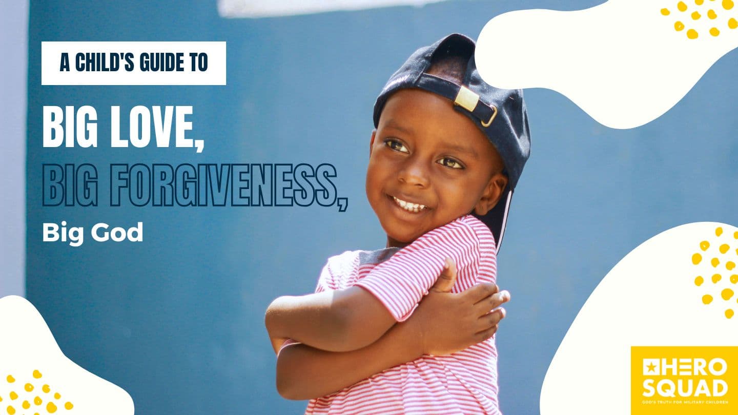A Child’s Guide To: Big Love, Big Forgiveness, Big God