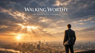 Walking Worthy of Your High Calling: A 4-Day Devotional