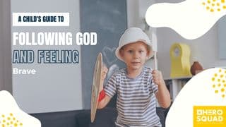 A Child’s Guide To: Following God and Feeling Brave