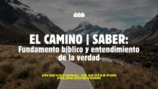 EL CAMINO | SABER: Fundamento bíblico y entendimiento de la verdad