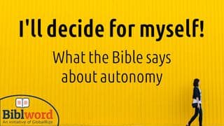 I'll Decide for Myself! What the Bible Says About Autonomy