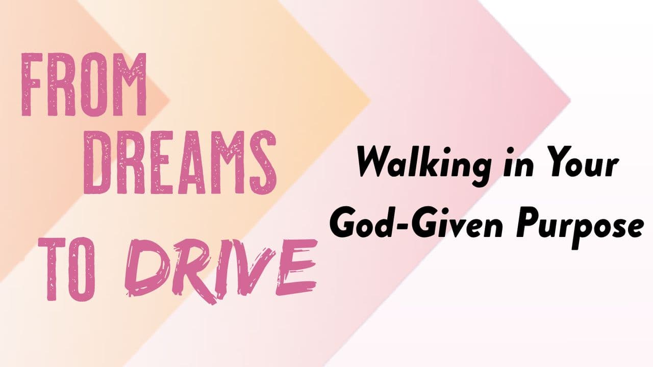 From Dreams to Drive: Walking in Your God-Given Purpose