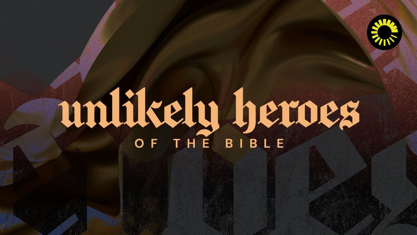 Unlikely Heroes of the Bible