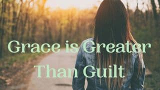 Grace Is Greater Than Guilt