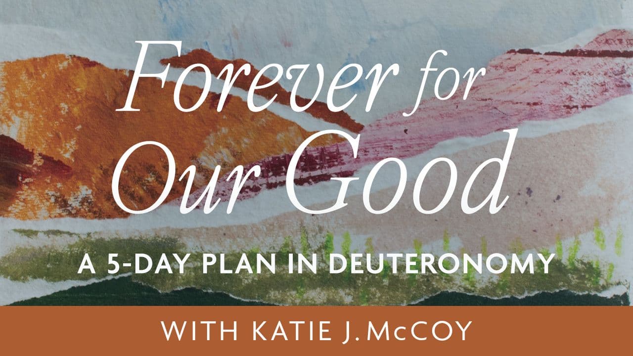 Forever for Our Good: A Study of the Book of Deuteronomy