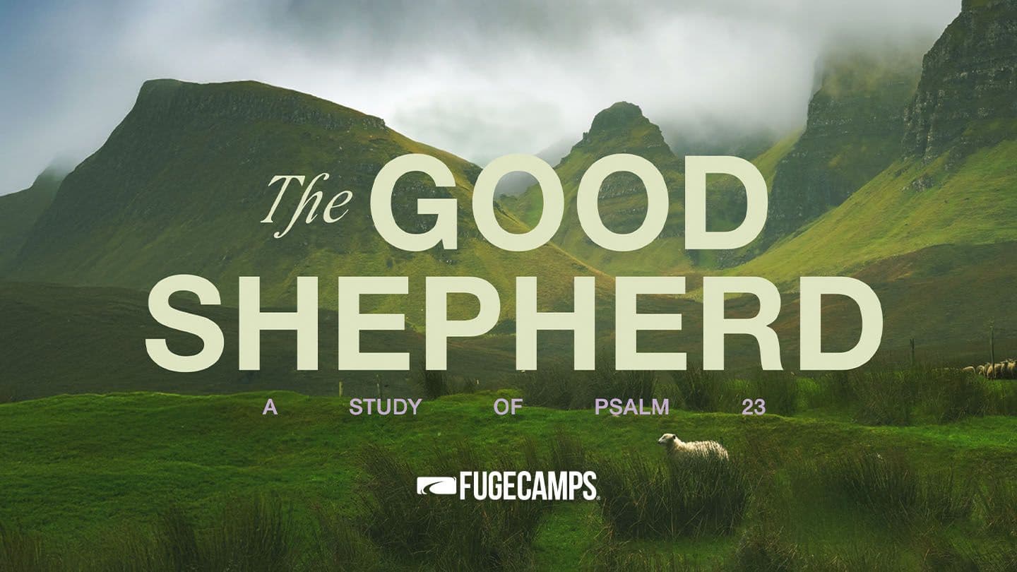 FUGE Camps: The Good Shepherd - Devotional Series on Psalm 23 Ezekiel 34:15 Berean Standard Bible