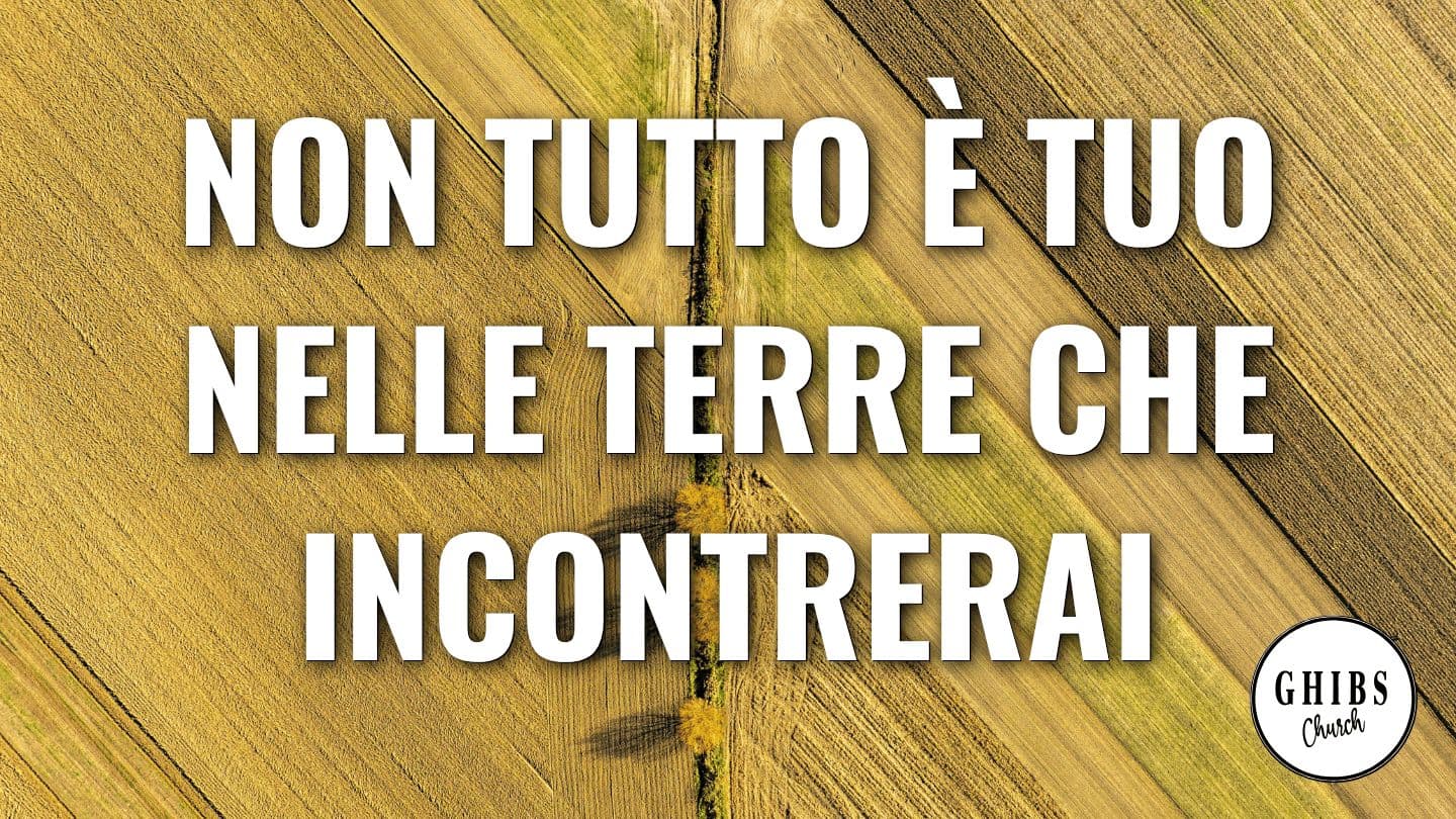 NON TUTTO È TUO NELLE TERRE CHE INCONTRERAI Deuteronomy 8:2 Tree of Life Version