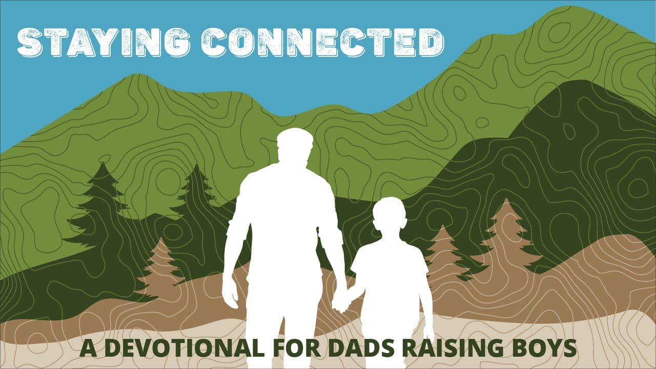 Staying Connected: A Devotional for Dads Raising Boys