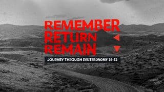 Remember, Return, Remain: Journey Through Deuteronomy 29-32