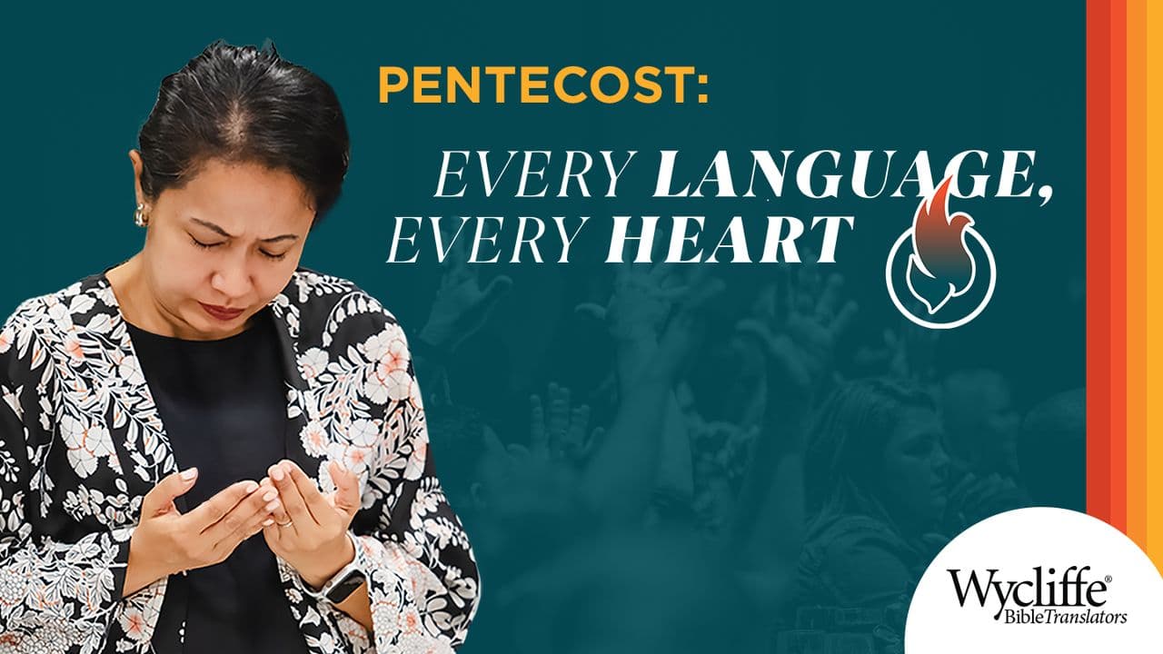Pentecost: Every Language, Every Heart by Wycliffe Bible Translators