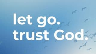 Let Go. Trust God.