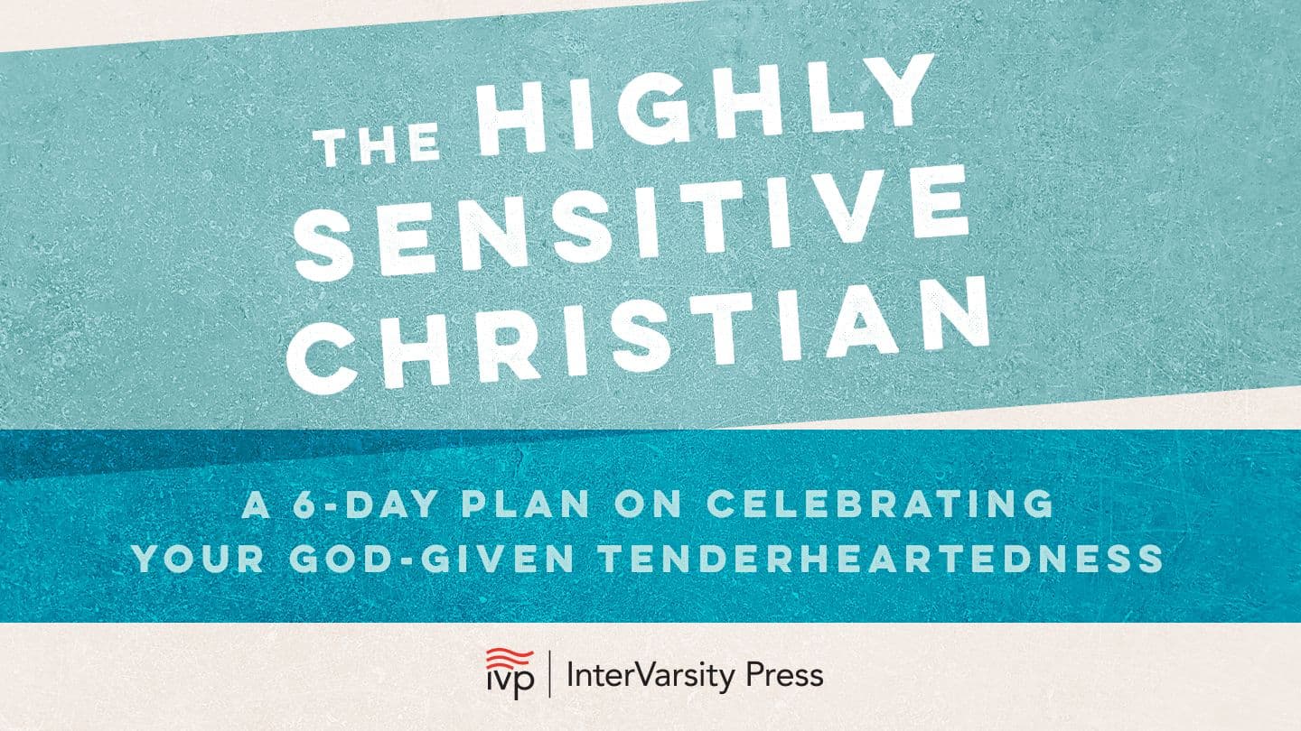 The Highly Sensitive Christian—a 6-Day Plan on Celebrating Your God-Given Tenderheartedness