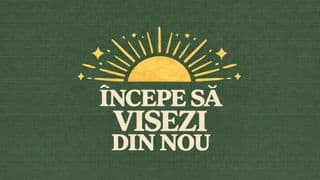 ÎNCEPE SĂ VISEZI DIN NOU