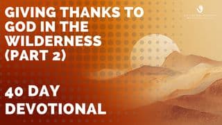 Giving Thanks to God in the Wilderness (Part 2)