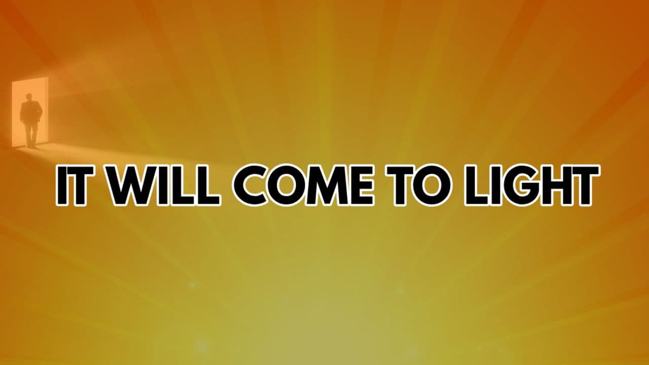 It Will Come to Light