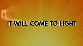 It Will Come to Light