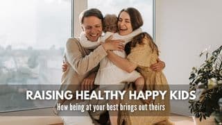 Raising Healthy, Happy Kids