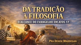 Da Tradição à Filosofia: O alcance do Evangelho em Atos17