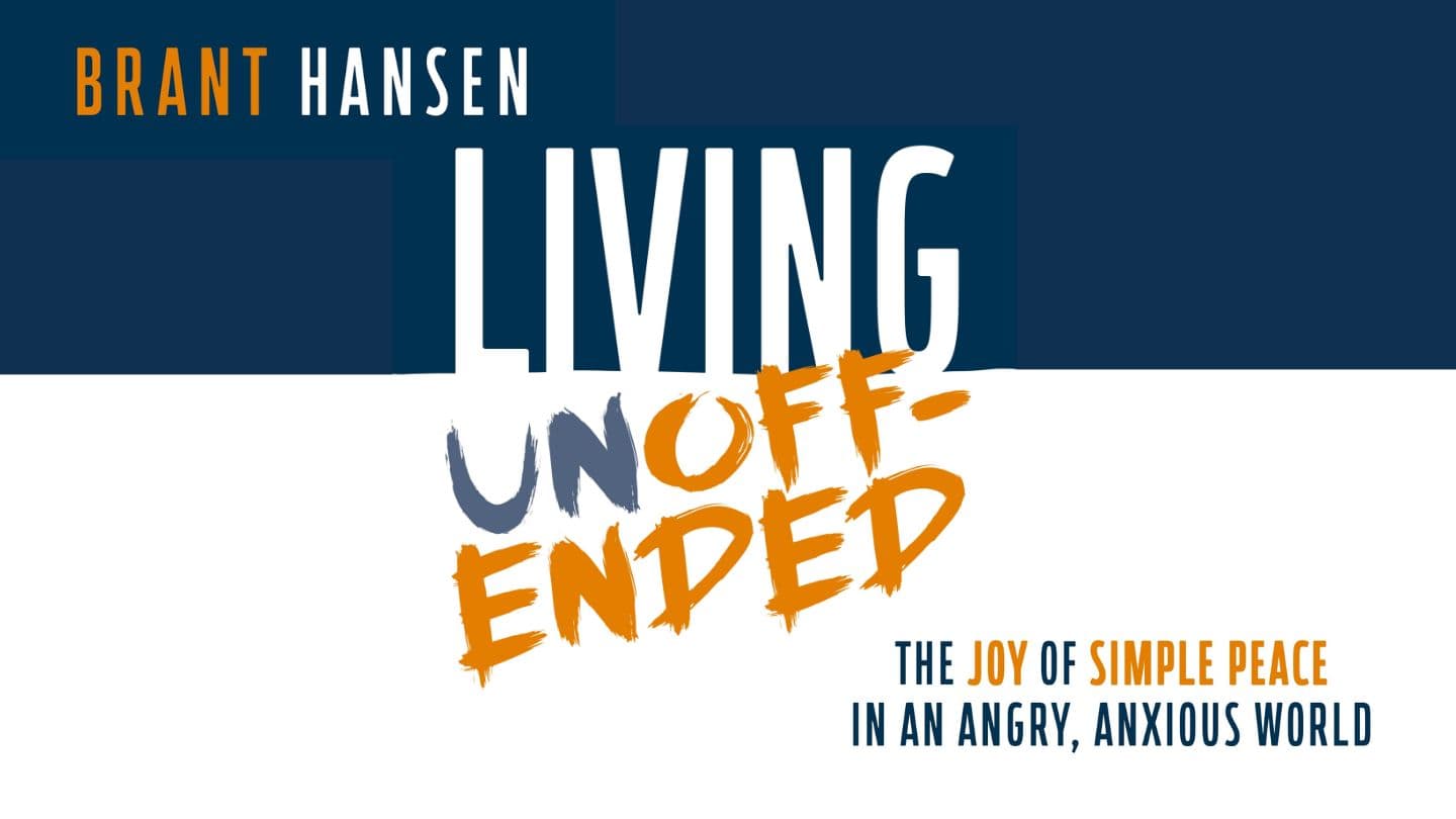Living Unoffended: Peace in an Angry, Anxious World With Brant Hansen