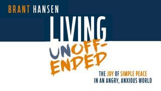 Living Unoffended: Peace in an Angry, Anxious World With Brant Hansen