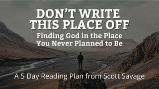 Don't Write This Place Off: Finding God in the Place You Never Wanted to Be