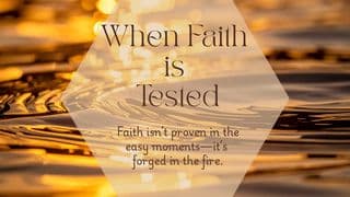 When Faith Is Tested | Week 2: Walking Through the Fire
