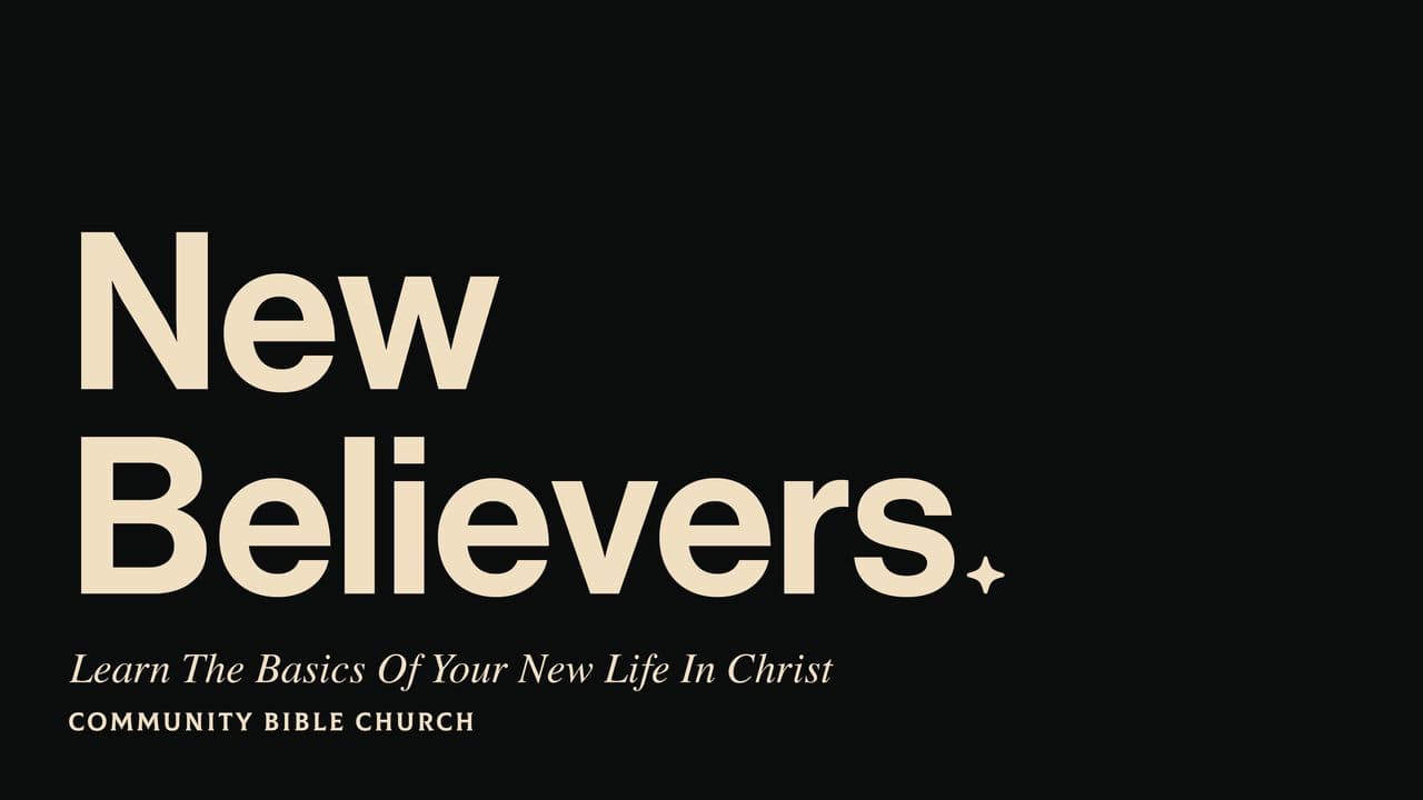 New Believers: Learn the Basics of Your New Life in Christ