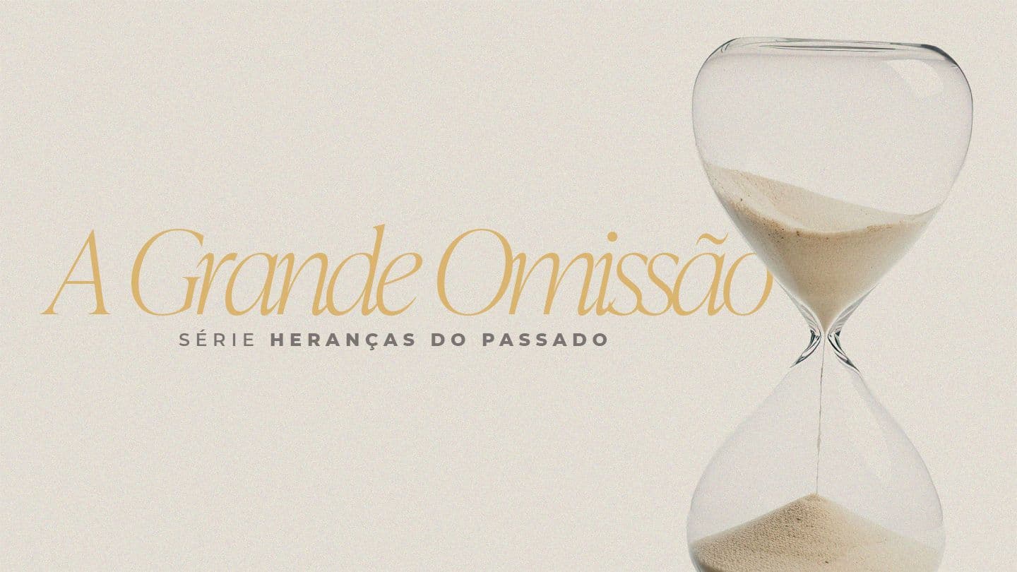 Heranças do Passado: A Grande Omissão 1 Samuel 8:5-6 New English Translation