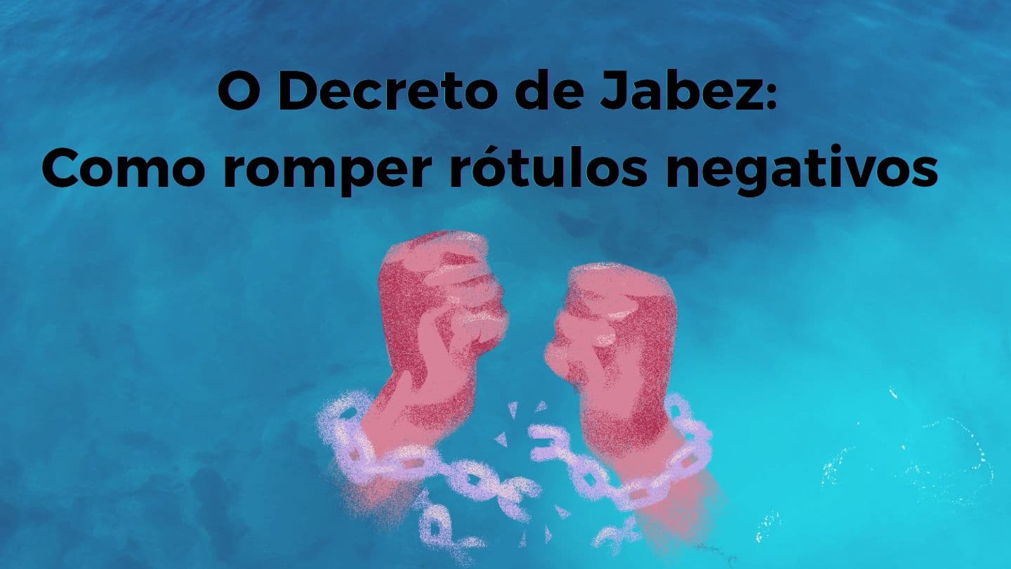 O Decreto De Jabez: Como Romper Rótulos Negativos