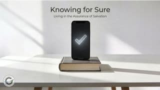 Knowing for Sure: Living in the Assurance of Salvation