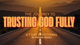 THE JOURNEY to TRUSTING GOD FULLY
