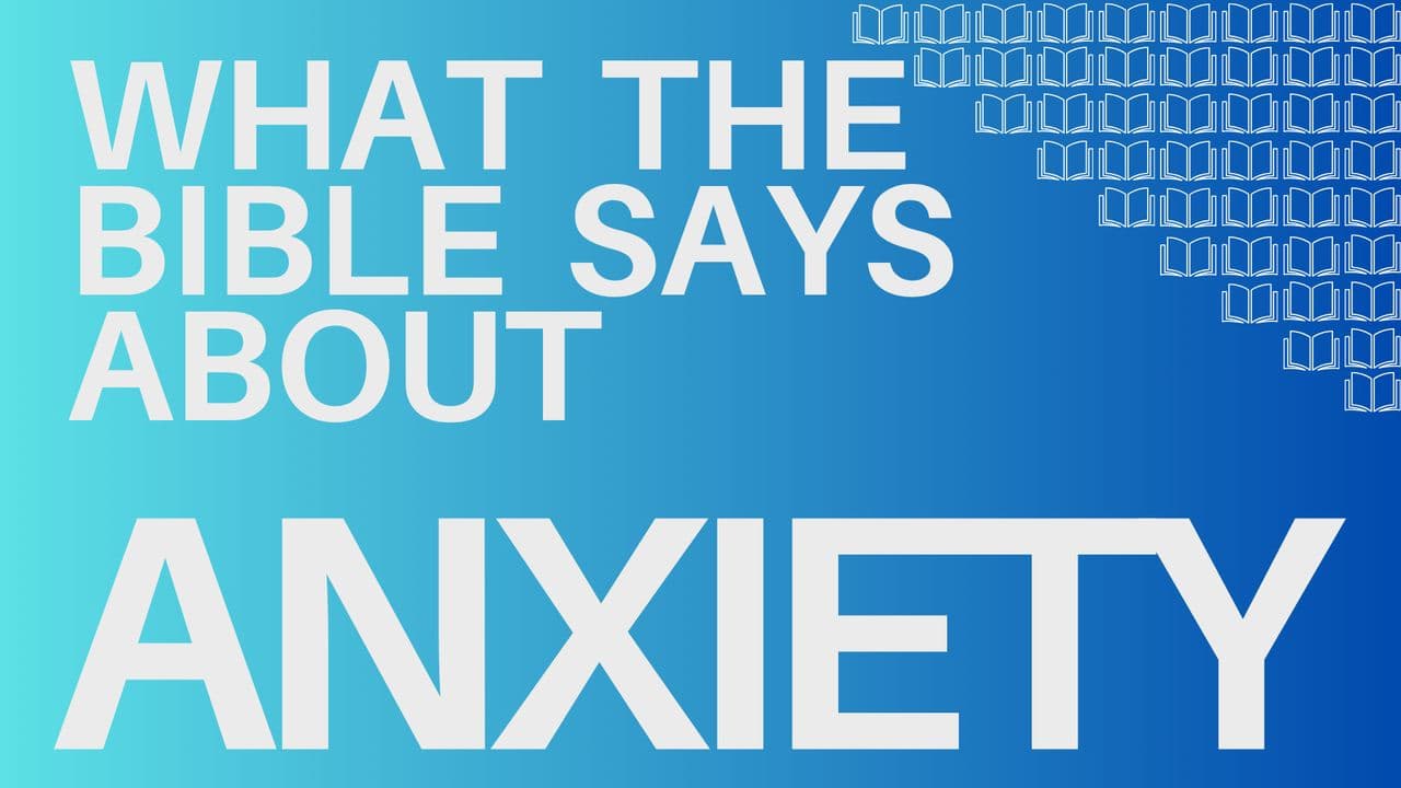 What the Bible Says About Anxiety